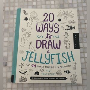 20 Ways to Draw a Jellyfish and 44 Other Sea Creatures: A Sketchbook